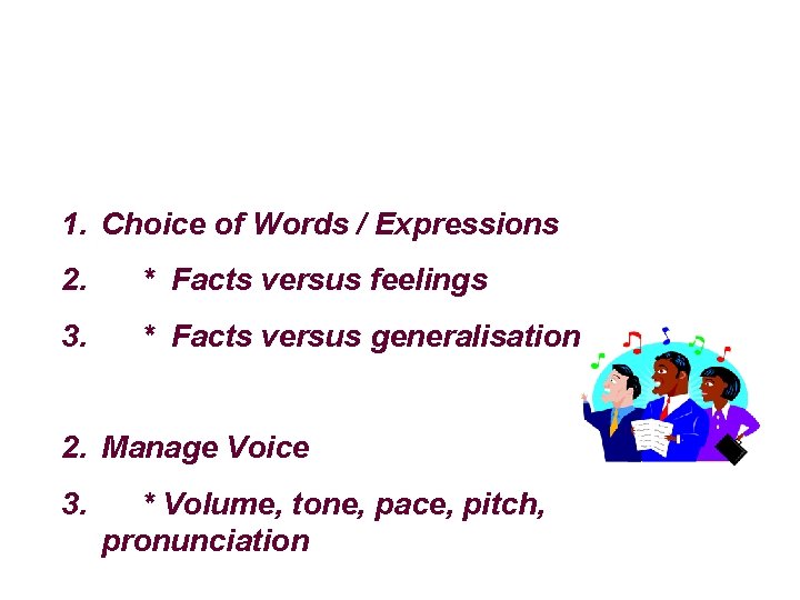 1. Choice of Words / Expressions 2. * Facts versus feelings 3. * Facts