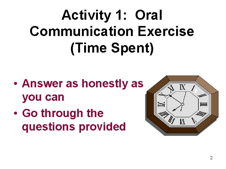 Activity 1: Oral Communication Exercise (Time Spent) • Answer as honestly as you can
