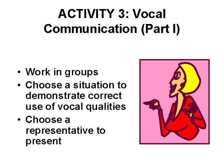 ACTIVITY 3: Vocal Communication (Part I) • Work in groups • Choose a situation