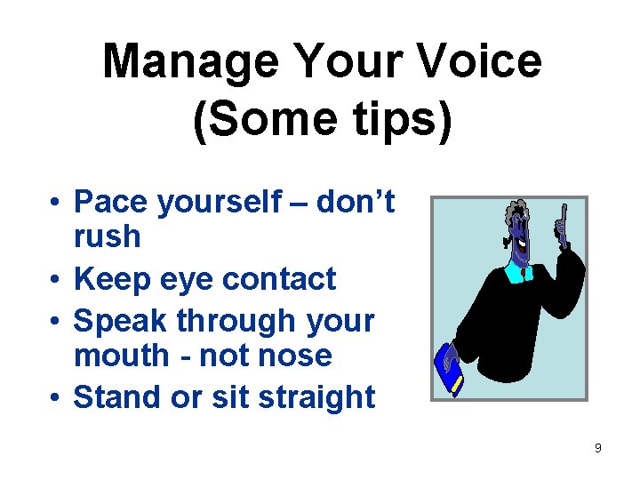 Manage Your Voice (Some tips) • Pace yourself – don’t rush • Keep eye