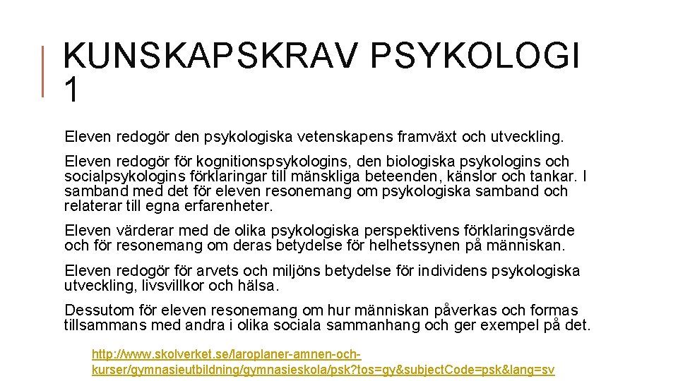 KUNSKAPSKRAV PSYKOLOGI 1 Eleven redogör den psykologiska vetenskapens framväxt och utveckling. Eleven redogör för