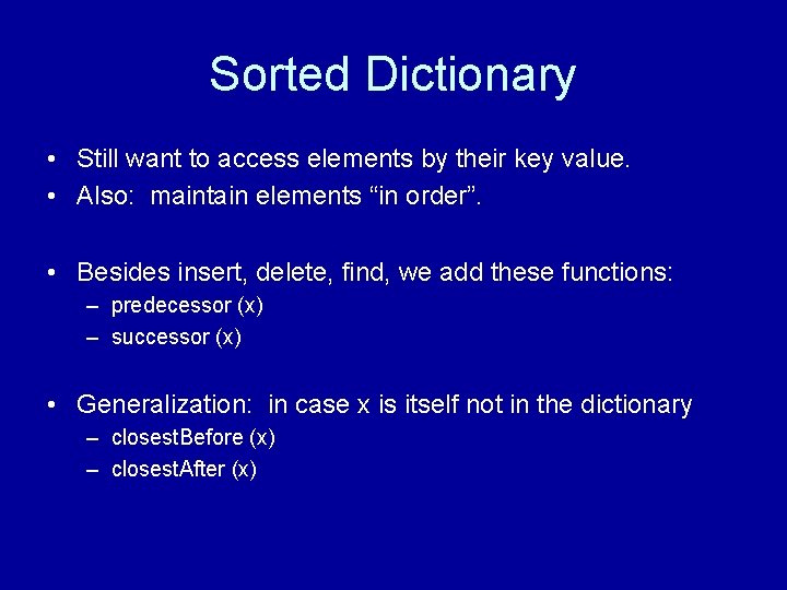 Sorted Dictionary • Still want to access elements by their key value. • Also: