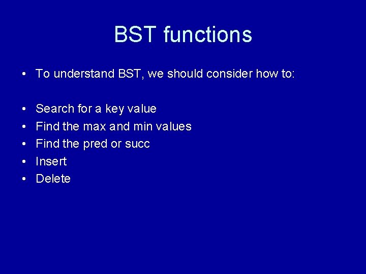 BST functions • To understand BST, we should consider how to: • • •