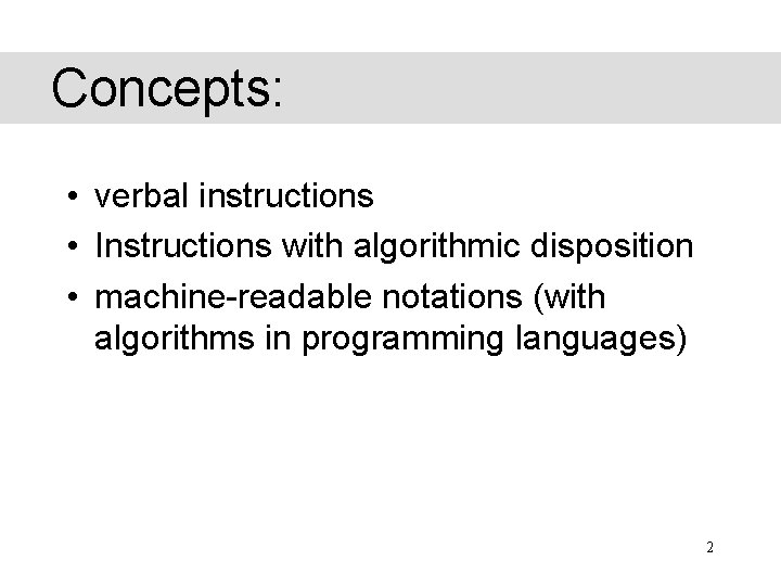 Concepts: • verbal instructions • Instructions with algorithmic disposition • machine-readable notations (with algorithms Concepts: • verbal instructions • Instructions with algorithmic disposition • machine-readable notations (with algorithms