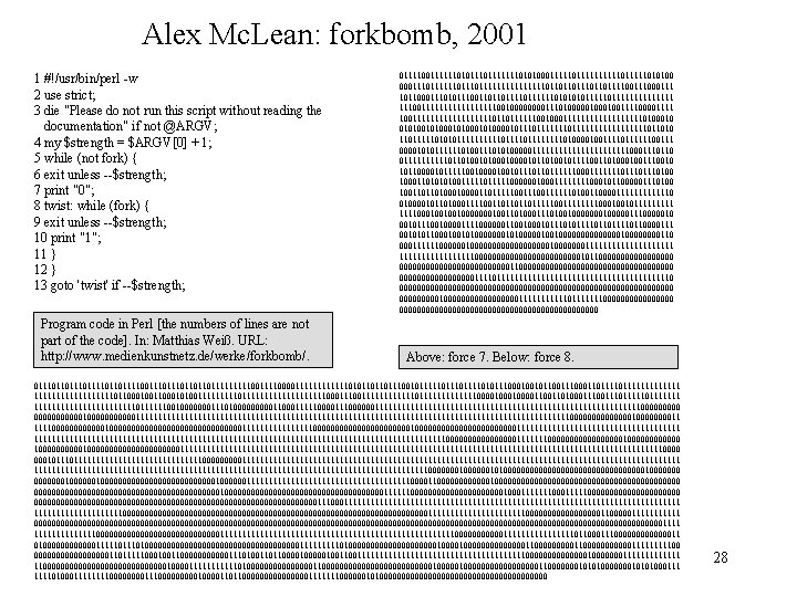 Alex Mc. Lean: forkbomb, 2001 1 #!/usr/bin/perl -w 2 use strict; 3 die "Please Alex Mc. Lean: forkbomb, 2001 1 #!/usr/bin/perl -w 2 use strict; 3 die "Please