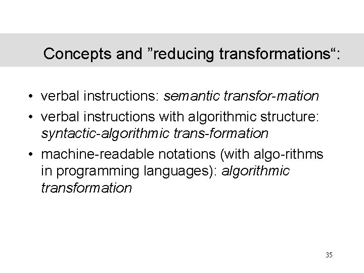 Concepts and ”reducing transformations“: • verbal instructions: semantic transfor-mation • verbal instructions with algorithmic Concepts and ”reducing transformations“: • verbal instructions: semantic transfor-mation • verbal instructions with algorithmic