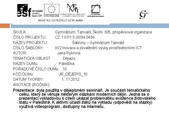 ŠKOLA: Gymnázium, Tanvald, Školní 305, příspěvková organizace ČÍSLO PROJEKTU: CZ. 1. 07/1. 5. 00/34.