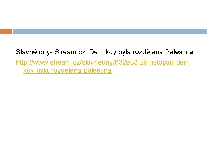 Slavné dny- Stream. cz: Den, kdy byla rozdělena Palestina http: //www. stream. cz/slavnedny/632938 -29