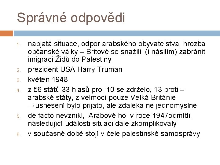 Správné odpovědi 1. 2. 3. 4. 5. 6. napjatá situace, odpor arabského obyvatelstva, hrozba