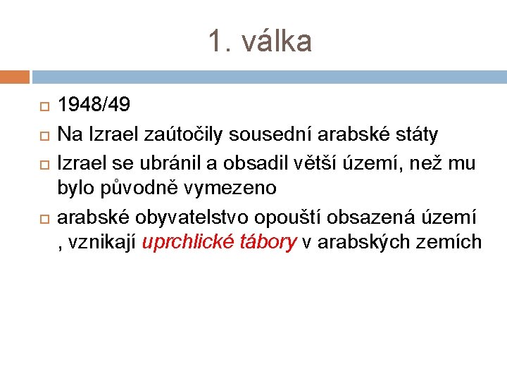 1. válka 1948/49 Na Izrael zaútočily sousední arabské státy Izrael se ubránil a obsadil