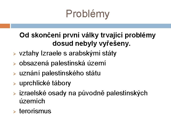 Problémy Ø Ø Ø Od skončení první války trvající problémy dosud nebyly vyřešeny. vztahy