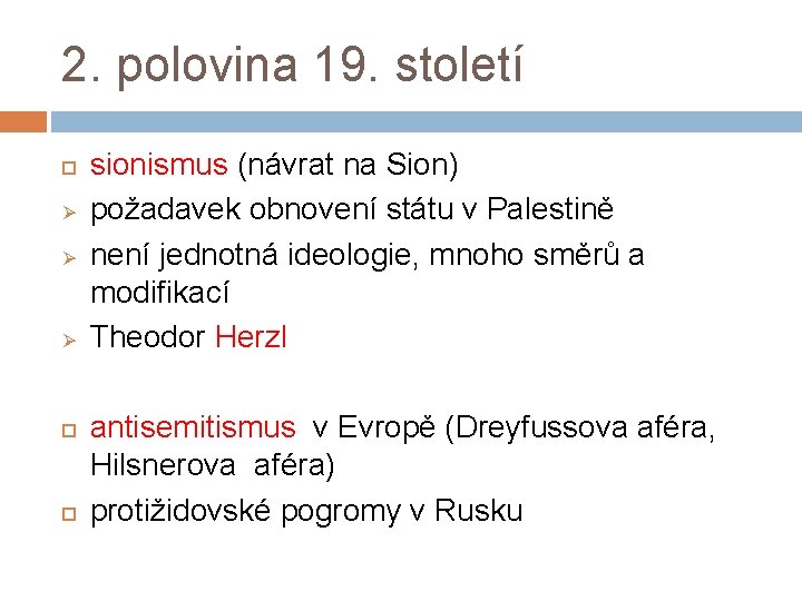 2. polovina 19. století Ø Ø Ø sionismus (návrat na Sion) požadavek obnovení státu