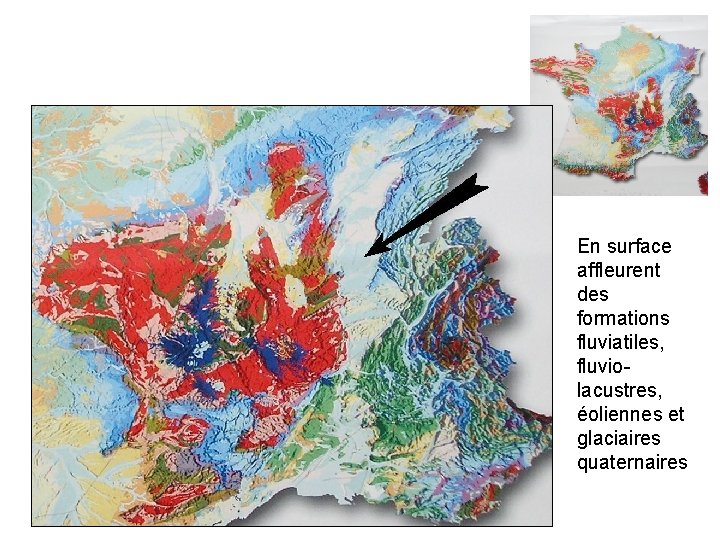 En surface affleurent des formations fluviatiles, fluviolacustres, éoliennes et glaciaires quaternaires 