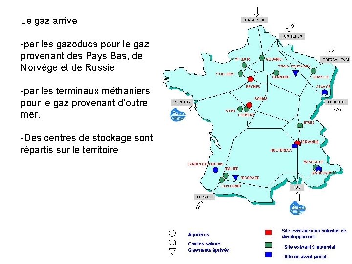 Le gaz arrive -par les gazoducs pour le gaz provenant des Pays Bas, de