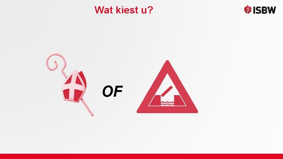 Wat kiest u? OF 