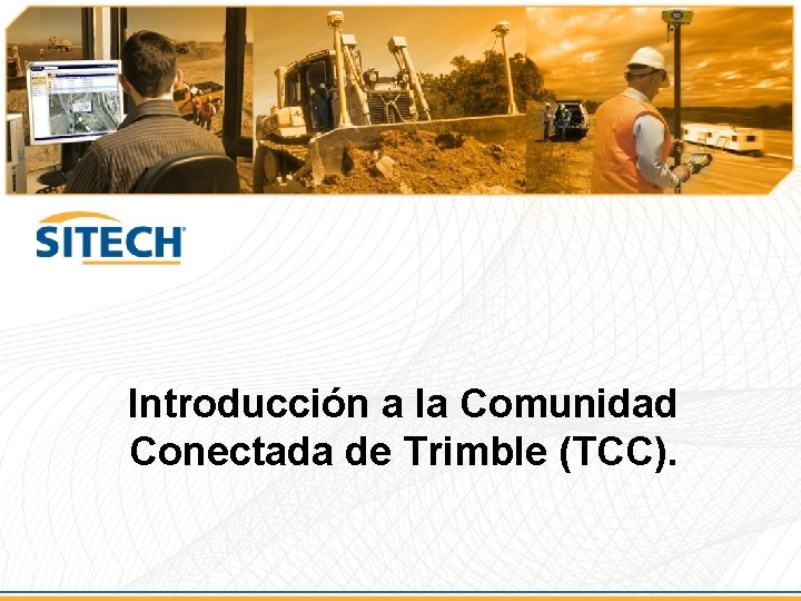 Introducción a la Comunidad Conectada de Trimble (TCC). Prepared by: Linda Chase Updated: March
