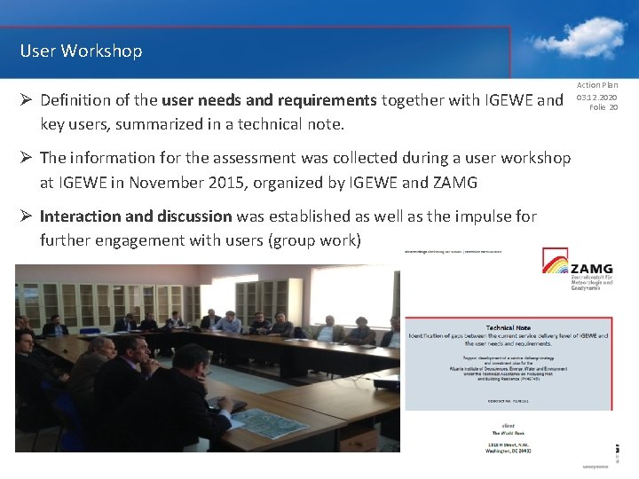 User Workshop Ø Definition of the user needs and requirements together with IGEWE and