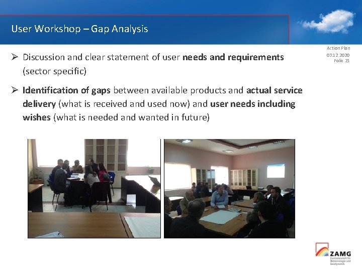 User Workshop – Gap Analysis Ø Discussion and clear statement of user needs and