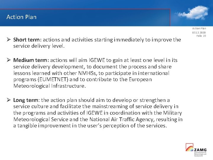 Action Plan Ø Short term: actions and activities starting immediately to improve the service