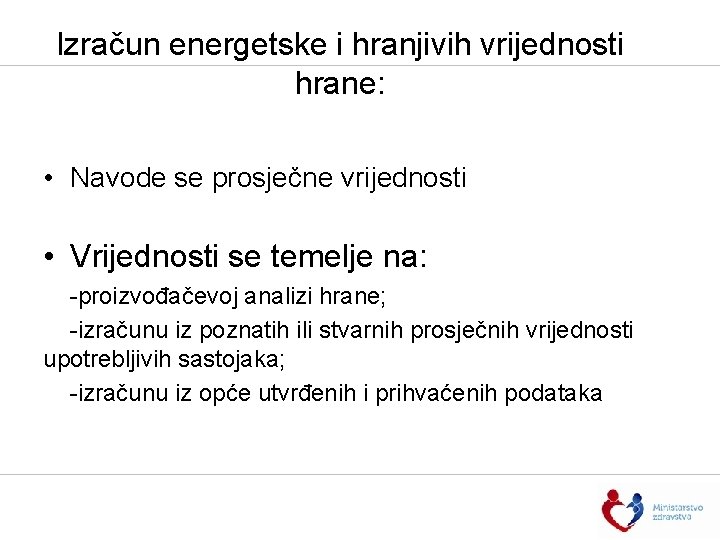 Izračun energetske i hranjivih vrijednosti hrane: • Navode se prosječne vrijednosti • Vrijednosti se