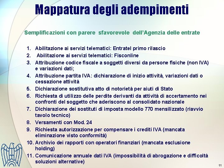Mappatura degli adempimenti Semplificazioni con parere sfavorevole dell’Agenzia delle entrate 1. Abilitazione ai servizi Mappatura degli adempimenti Semplificazioni con parere sfavorevole dell’Agenzia delle entrate 1. Abilitazione ai servizi