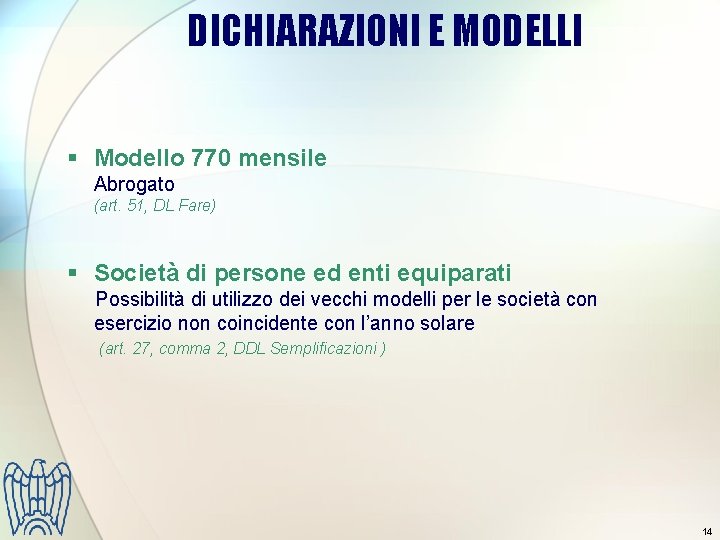 DICHIARAZIONI E MODELLI § Modello 770 mensile Abrogato (art. 51, DL Fare) § Società