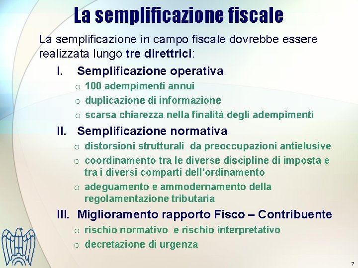 La semplificazione fiscale La semplificazione in campo fiscale dovrebbe essere realizzata lungo tre direttrici: