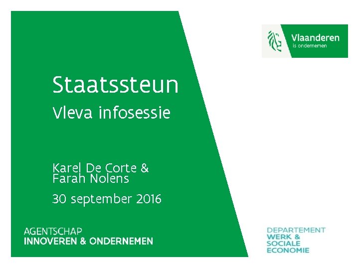 Staatssteun Vleva infosessie Karel De Corte & Farah Nolens 30 september 2016 Staatssteun Vleva infosessie Karel De Corte & Farah Nolens 30 september 2016