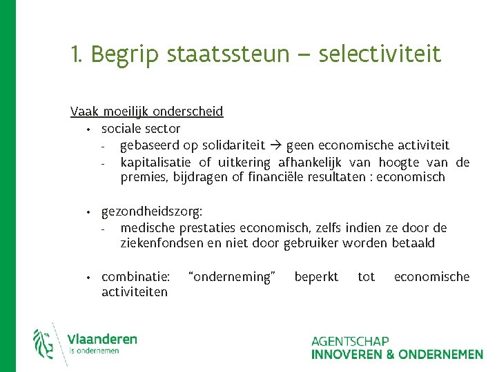 1. Begrip staatssteun – selectiviteit Vaak moeilijk onderscheid • sociale sector - gebaseerd op 1. Begrip staatssteun – selectiviteit Vaak moeilijk onderscheid • sociale sector - gebaseerd op