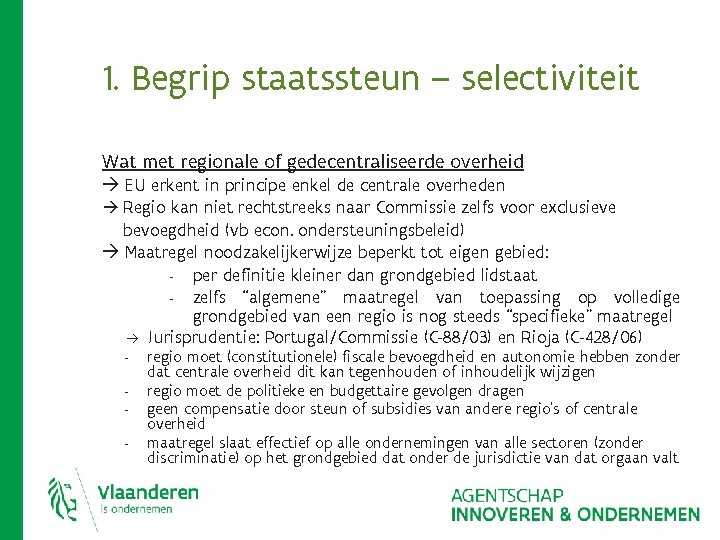 1. Begrip staatssteun – selectiviteit Wat met regionale of gedecentraliseerde overheid EU erkent in 1. Begrip staatssteun – selectiviteit Wat met regionale of gedecentraliseerde overheid EU erkent in