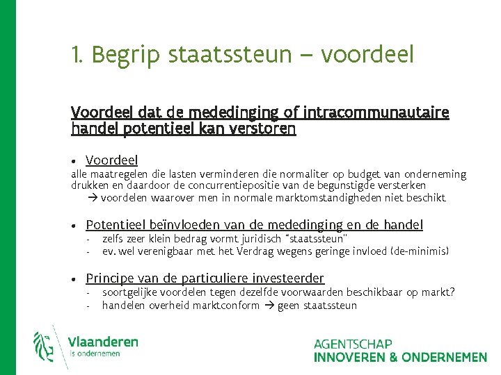1. Begrip staatssteun – voordeel Voordeel dat de mededinging of intracommunautaire handel potentieel kan 1. Begrip staatssteun – voordeel Voordeel dat de mededinging of intracommunautaire handel potentieel kan