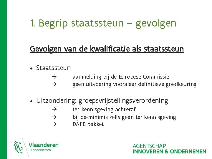 1. Begrip staatssteun – gevolgen Gevolgen van de kwalificatie als staatssteun • Staatssteun aanmelding 1. Begrip staatssteun – gevolgen Gevolgen van de kwalificatie als staatssteun • Staatssteun aanmelding
