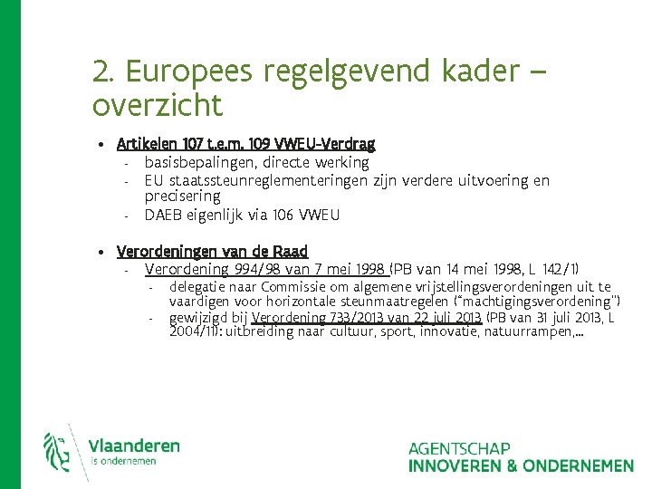 2. Europees regelgevend kader – overzicht • Artikelen 107 t. e. m. 109 VWEU-Verdrag 2. Europees regelgevend kader – overzicht • Artikelen 107 t. e. m. 109 VWEU-Verdrag