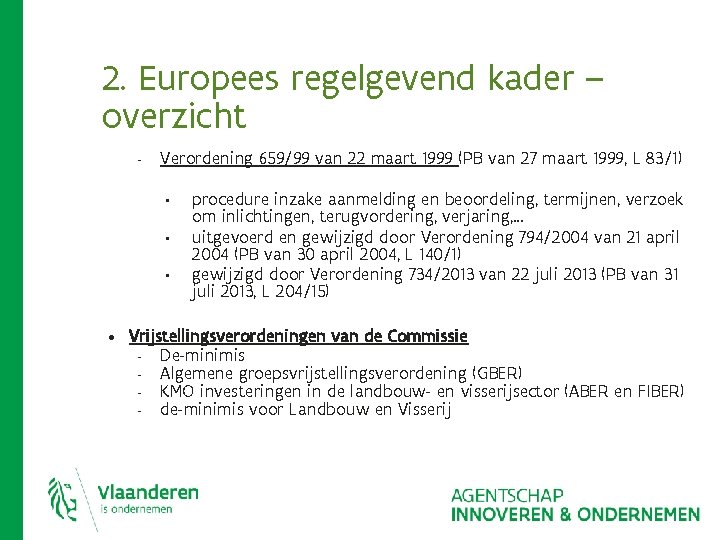2. Europees regelgevend kader – overzicht - Verordening 659/99 van 22 maart 1999 (PB 2. Europees regelgevend kader – overzicht - Verordening 659/99 van 22 maart 1999 (PB