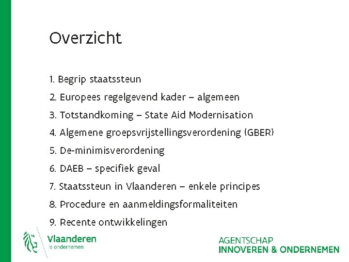 Overzicht 1. Begrip staatssteun 2. Europees regelgevend kader – algemeen 3. Totstandkoming – State Overzicht 1. Begrip staatssteun 2. Europees regelgevend kader – algemeen 3. Totstandkoming – State