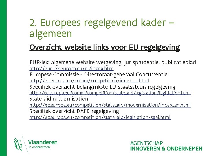 2. Europees regelgevend kader – algemeen Overzicht website links voor EU regelgeving EUR-lex: algemene 2. Europees regelgevend kader – algemeen Overzicht website links voor EU regelgeving EUR-lex: algemene