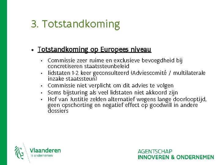 3. Totstandkoming • Totstandkoming op Europees niveau • • • Commissie zeer ruime en 3. Totstandkoming • Totstandkoming op Europees niveau • • • Commissie zeer ruime en