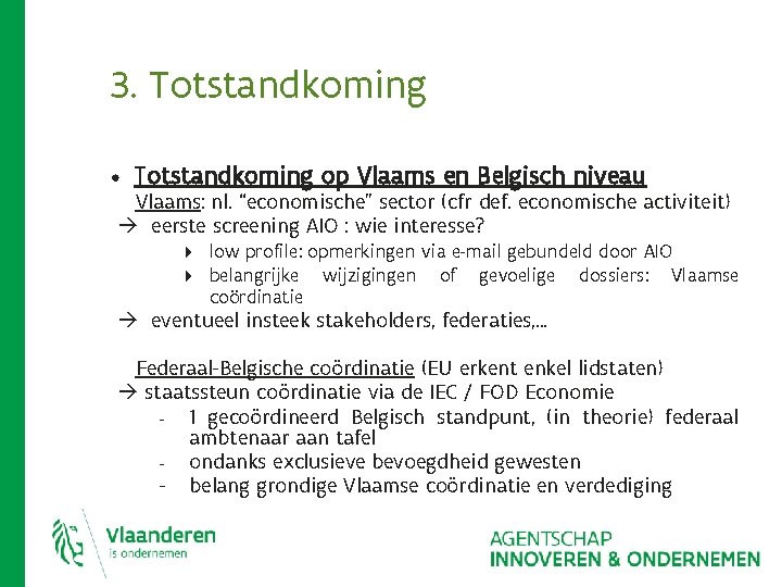 3. Totstandkoming • Totstandkoming op Vlaams en Belgisch niveau Vlaams: nl. “economische” sector (cfr 3. Totstandkoming • Totstandkoming op Vlaams en Belgisch niveau Vlaams: nl. “economische” sector (cfr
