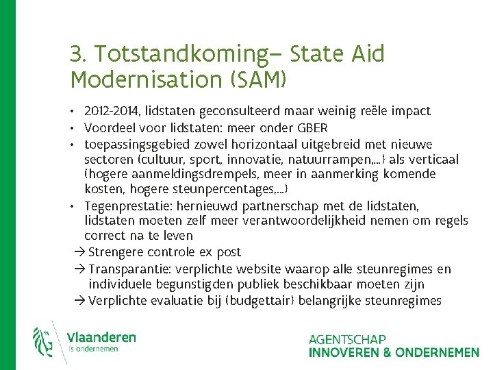 3. Totstandkoming– State Aid Modernisation (SAM) • 2012 -2014, lidstaten geconsulteerd maar weinig reële 3. Totstandkoming– State Aid Modernisation (SAM) • 2012 -2014, lidstaten geconsulteerd maar weinig reële
