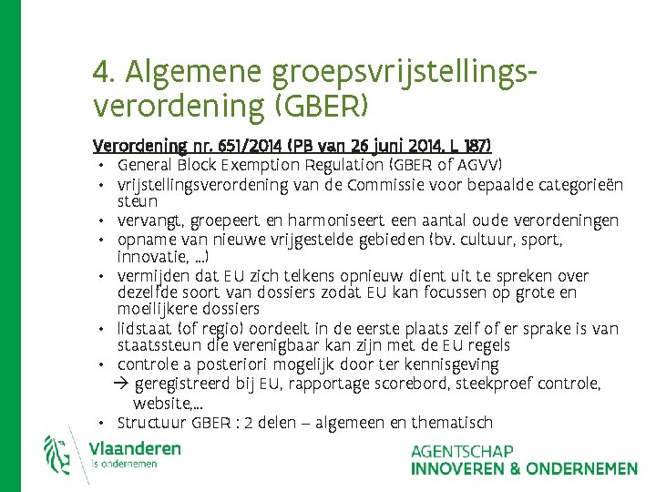 4. Algemene groepsvrijstellingsverordening (GBER) Verordening nr. 651/2014 (PB van 26 juni 2014, L 187) 4. Algemene groepsvrijstellingsverordening (GBER) Verordening nr. 651/2014 (PB van 26 juni 2014, L 187)