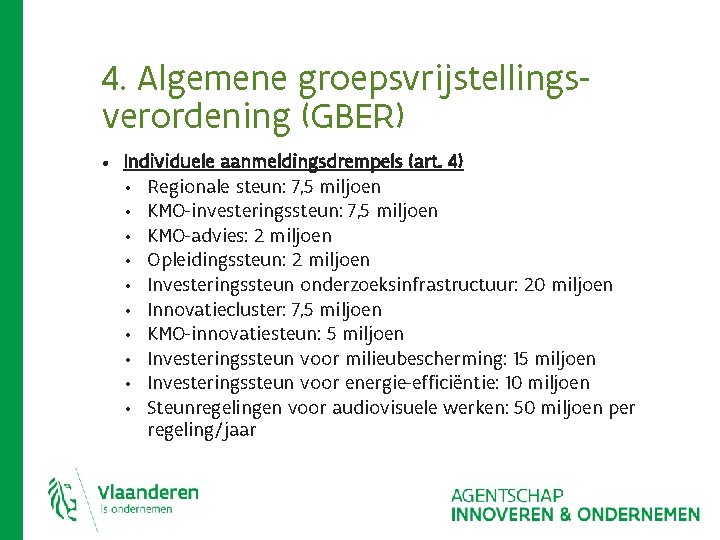 4. Algemene groepsvrijstellingsverordening (GBER) • Individuele aanmeldingsdrempels (art. 4) • • • Regionale steun: 4. Algemene groepsvrijstellingsverordening (GBER) • Individuele aanmeldingsdrempels (art. 4) • • • Regionale steun: