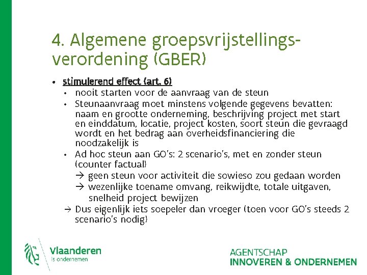 4. Algemene groepsvrijstellingsverordening (GBER) • stimulerend effect (art. 6) • • • nooit starten 4. Algemene groepsvrijstellingsverordening (GBER) • stimulerend effect (art. 6) • • • nooit starten