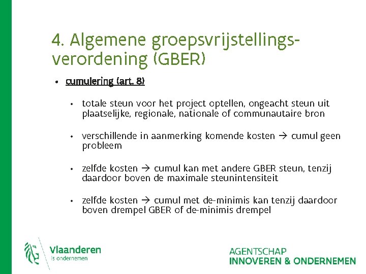 4. Algemene groepsvrijstellingsverordening (GBER) • cumulering (art. 8) • totale steun voor het project 4. Algemene groepsvrijstellingsverordening (GBER) • cumulering (art. 8) • totale steun voor het project