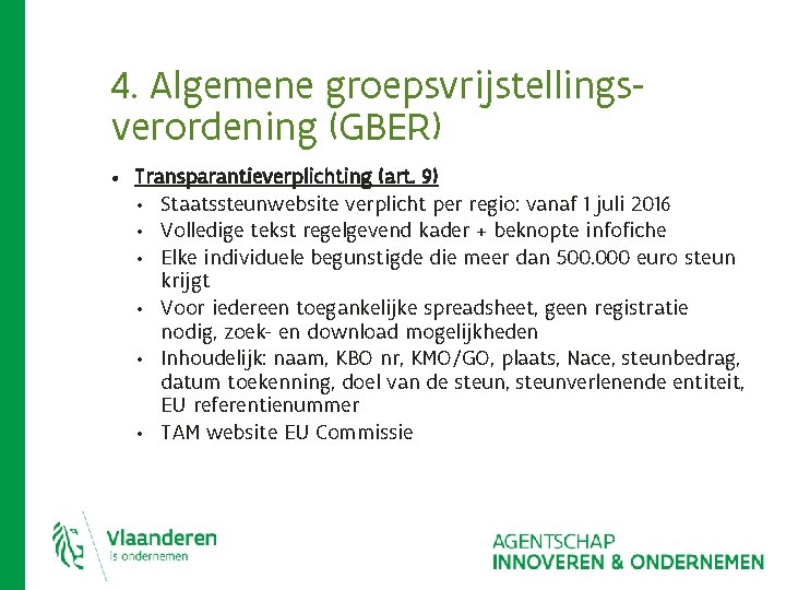4. Algemene groepsvrijstellingsverordening (GBER) • Transparantieverplichting (art. 9) • • • Staatssteunwebsite verplicht per 4. Algemene groepsvrijstellingsverordening (GBER) • Transparantieverplichting (art. 9) • • • Staatssteunwebsite verplicht per