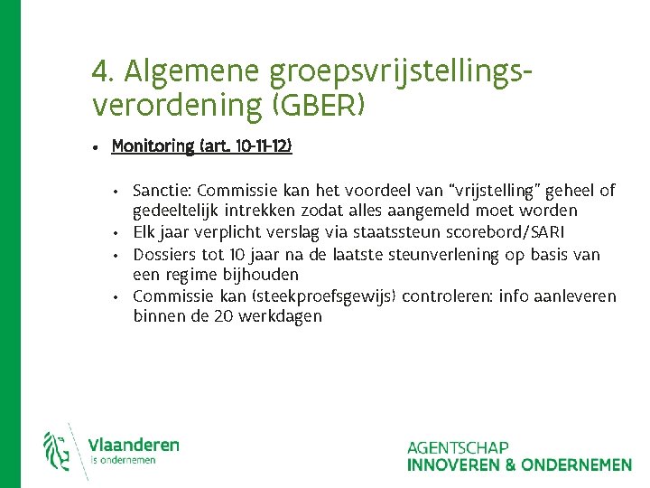 4. Algemene groepsvrijstellingsverordening (GBER) • Monitoring (art. 10 -11 -12) • • Sanctie: Commissie 4. Algemene groepsvrijstellingsverordening (GBER) • Monitoring (art. 10 -11 -12) • • Sanctie: Commissie