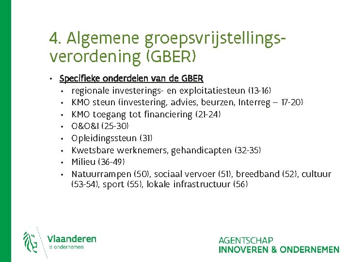 4. Algemene groepsvrijstellingsverordening (GBER) • Specifieke onderdelen van de GBER • • regionale investerings- 4. Algemene groepsvrijstellingsverordening (GBER) • Specifieke onderdelen van de GBER • • regionale investerings-