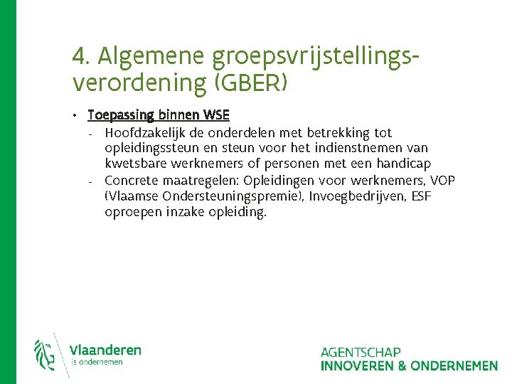 4. Algemene groepsvrijstellingsverordening (GBER) • Toepassing binnen WSE - - Hoofdzakelijk de onderdelen met 4. Algemene groepsvrijstellingsverordening (GBER) • Toepassing binnen WSE - - Hoofdzakelijk de onderdelen met