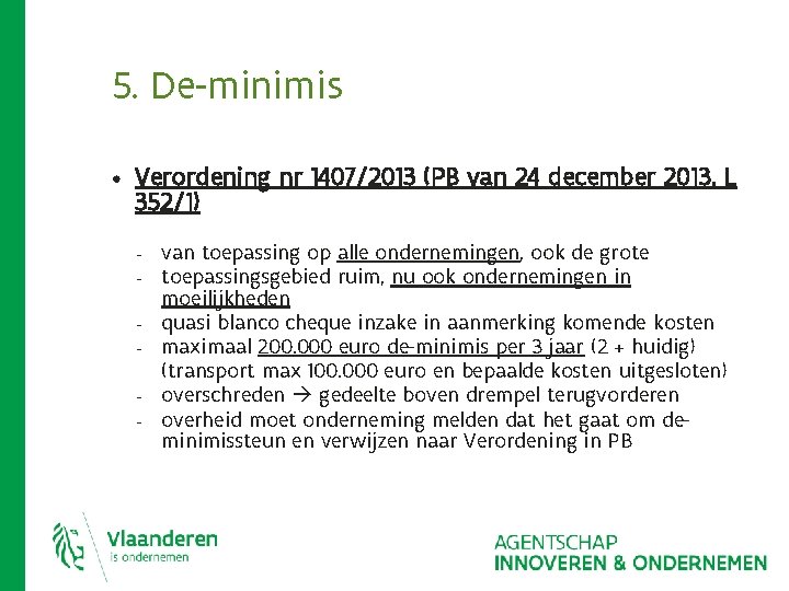 5. De-minimis • Verordening nr 1407/2013 (PB van 24 december 2013, L 352/1) - 5. De-minimis • Verordening nr 1407/2013 (PB van 24 december 2013, L 352/1) -