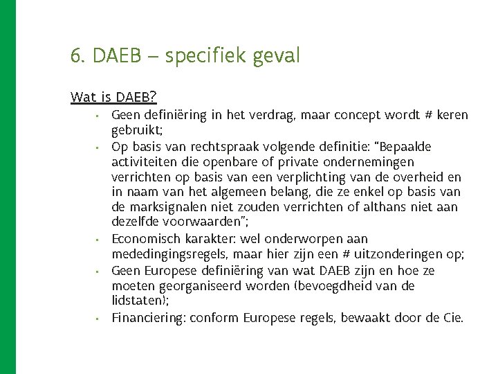 6. DAEB – specifiek geval Wat is DAEB? • • • Geen definiëring in 6. DAEB – specifiek geval Wat is DAEB? • • • Geen definiëring in