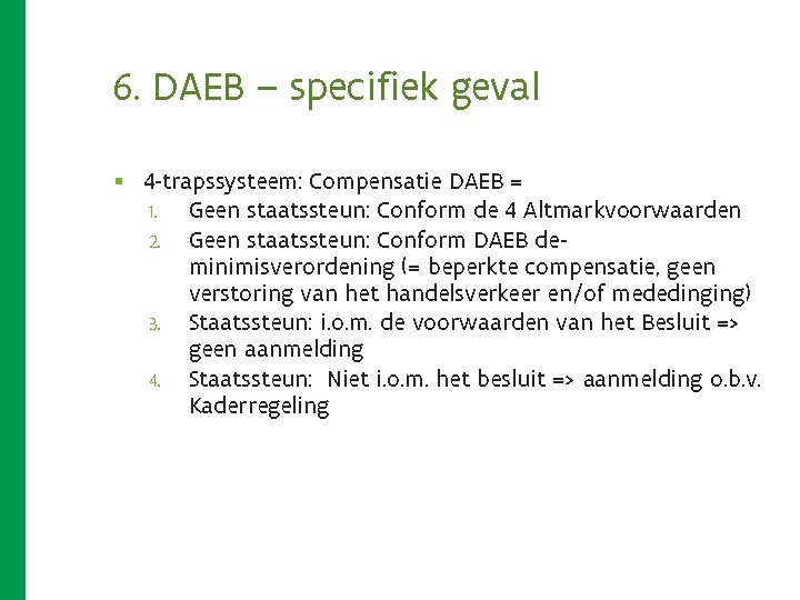 6. DAEB – specifiek geval § 4 -trapssysteem: Compensatie DAEB = 1. 2. 3. 6. DAEB – specifiek geval § 4 -trapssysteem: Compensatie DAEB = 1. 2. 3.